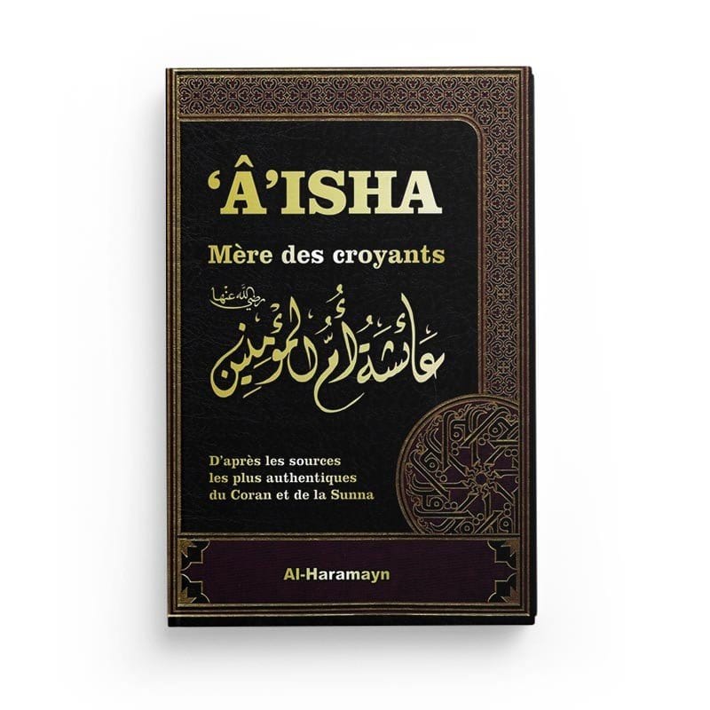 Âisha Mère des Croyants selon le Coran et la Sunna - Al-Haramayn Al-Haramayn Livre Islam Femme 9782371870536 Librairie Musulmane Al-imen