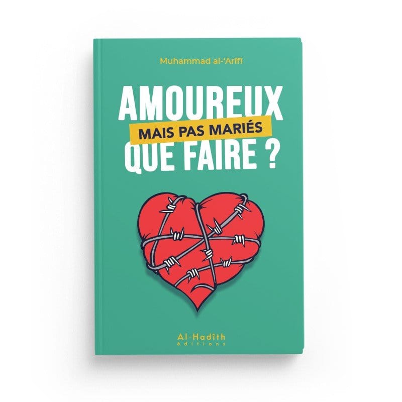 Amoureux mais pas mariés que faire? - Muhammad al-'Arîfî Al-Hadîth Livre Islam Mariage 9782875452221 Librairie Musulmane Al-imen