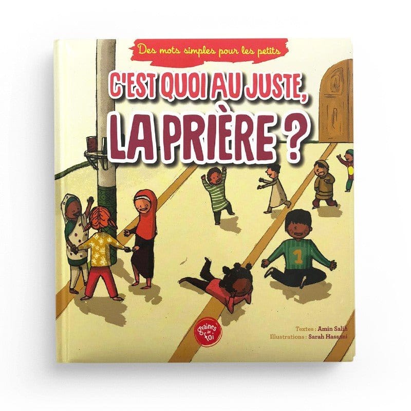 C'est quoi au juste, la prière ? - Graines de foi Graines de Foi Livre Islam Enfant 9782930852188 Librairie Musulmane Al-imen