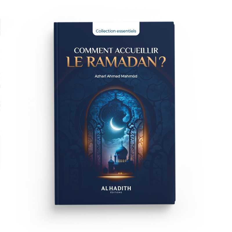 Comment accueillir le ramadan ? par Azharî Ahmad Mahmûd Al-Hadîth Livre > Islam > Ramadan 9782875453341 Librairie Musulmane Al-imen