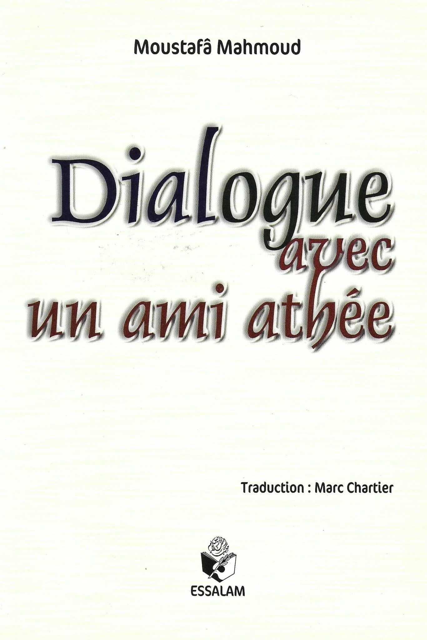 Dialogue avec un ami athée - Moustafâ Mahmoud - Essalam Essalam Livres > Islam > Introduction ou Nouveau Converti 9791090383074 Librairie Musulmane Al-imen