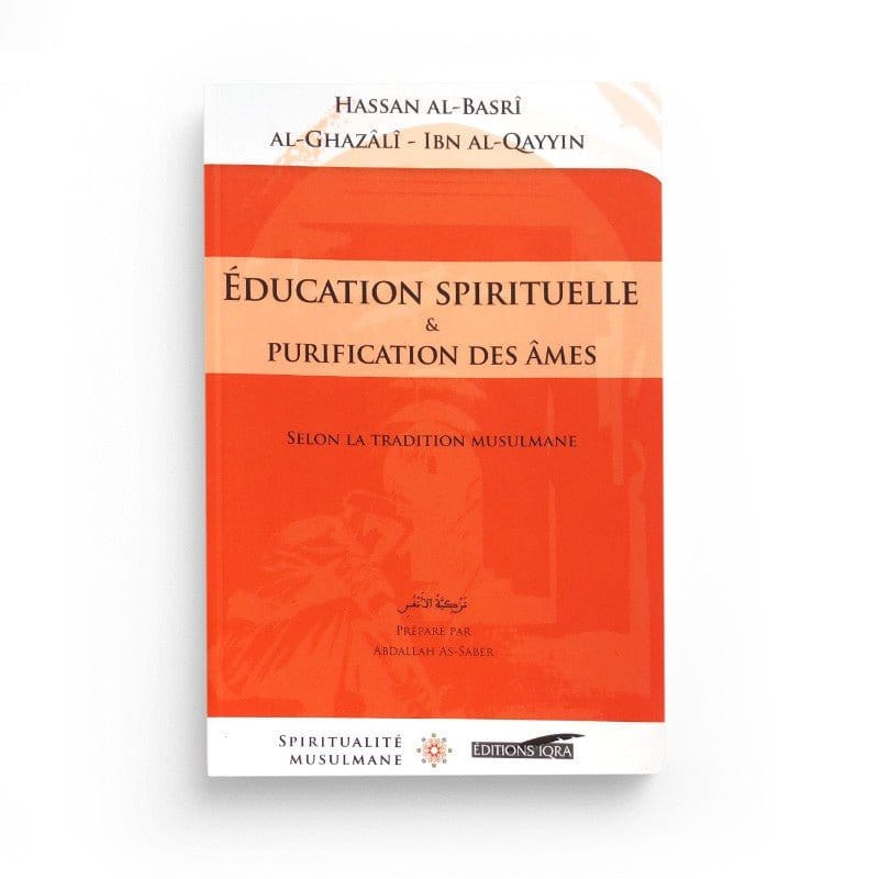 Éducation spirituelle et la purification des âmes Iqra Livre > Islam > Foi et Spiritualité 9782916316918 Librairie Musulmane Al-imen