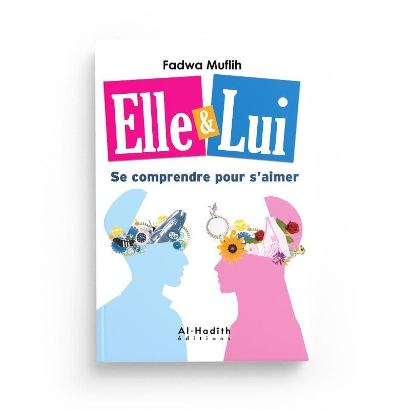 Elle et Lui : se comprendre pour s'aimer Al-Hadîth Livre Islam Femme 9782875453303 Librairie Musulmane Al-imen