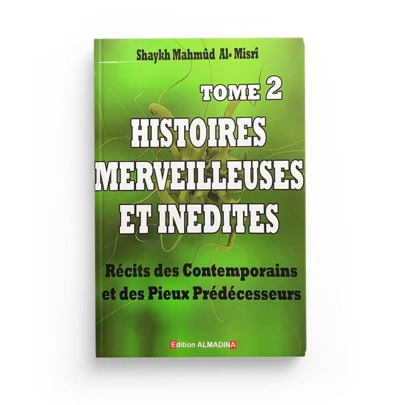 Histoires merveilleuses et inédites - Récits des Contemporains et des pieux prédécesseurs - Tome 2 Al-Madina Livre > Islam > Prophètes et Compagnons 9782930428789 Librairie Musulmane Al-imen
