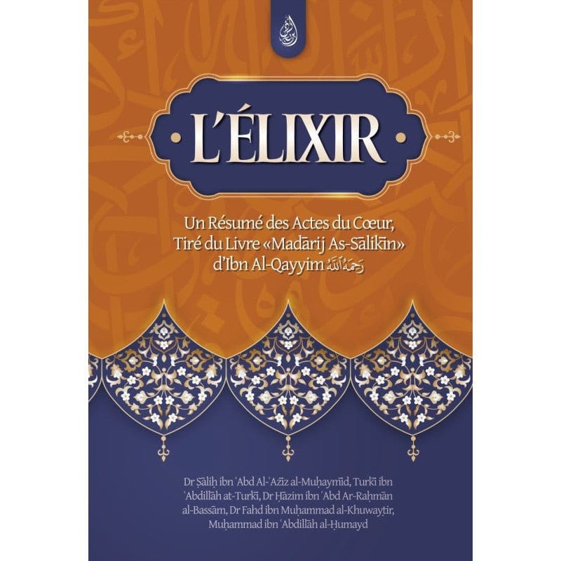 L'élixir: Un Résumé des Actes du Cœur, Tiré du Livre Madarij As-Salikin d'Ibn Al-Qayyim Ibn Badis Livre > Islam 9782493871244 Librairie Musulmane Al-imen