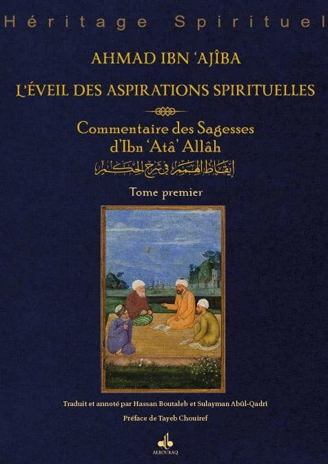 L’éveil des aspirations spirituelles – Commentaire des Sagesses d’Ibn ‘Atâ’ Allâh Al Bouraq Livre > Islam > Foi et Spiritualité 9791022504911 Librairie Musulmane Al-imen