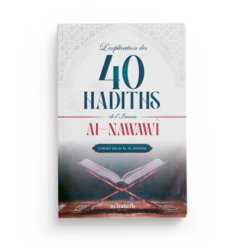 L'explication des 40 hadiths de l'imam al-Nawawî - Cheikh Sâlih al-Shaykh - Editions Al hadith Al-Hadîth Livre Islam Hadith (Traditions Prophétiques) 9782875452924 Librairie Musulmane Al-imen