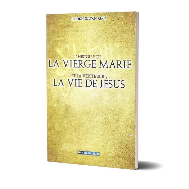 L'histoire de la vierge Marie et la vérité de la vie de Jésus Dar Al-Muslim Livre > Islam > Prophètes et Compagnons 9782356353627 Librairie Musulmane Al-imen