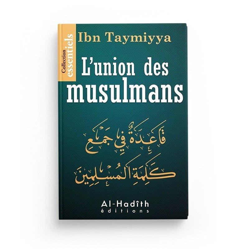 L'union des musulmans - Ibn Taymiyya - Editions Al hadith Al-Hadîth Livre > Islam > Tawhid / Aqidah (Croyance) 9782875450241 Librairie Musulmane Al-imen