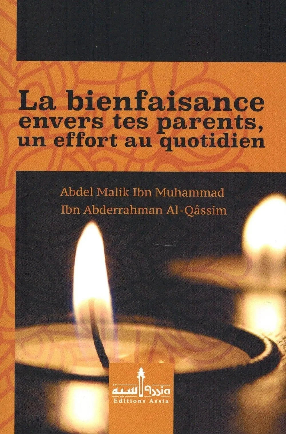La bienfaisance envers tes parents, un effort au quotidien - Abdul Malik Al Qâssim Assia Livre > Islam > Tawhid / Aqidah (Croyance) 9782350060460 Librairie Musulmane Al-imen