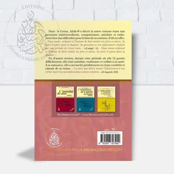 La bonté envers la mère Pieux Prédécesseurs Livre > Islam > Tawhid / Aqidah (Croyance) 9782957827992 Librairie Musulmane Al-imen