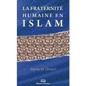La fraternité humaine en Islam Maison d'Ennour Livres > Islam > Introduction ou Nouveau Converti 9782752401434 Librairie Musulmane Al-imen