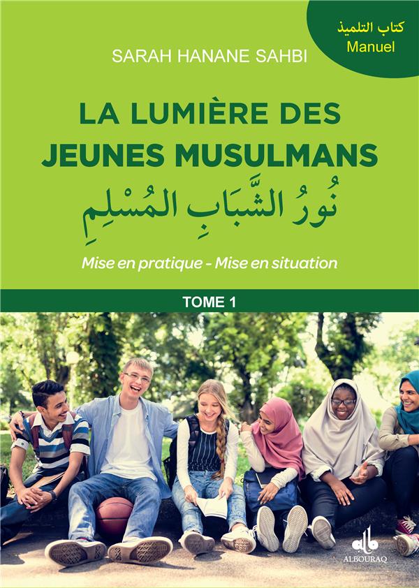 La lumière des jeunes musulmans - niveau 1 par Sarah-Hanane Sahbi - éditions Al Bouraq Al Bouraq Livre > Islam > Essai 9791022512244 Librairie Musulmane Al-imen