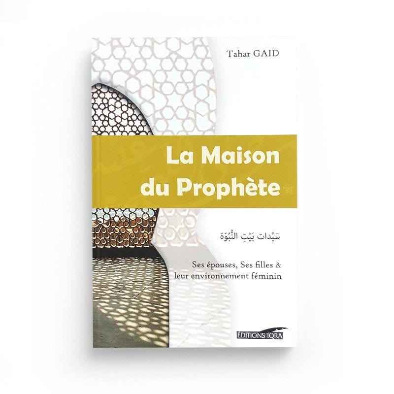 La Maison du Prophète : Ses épouses, ses filles et leur enviironnement féminin Iqra Livre Islam Femme 9782916316666 Librairie Musulmane Al-imen