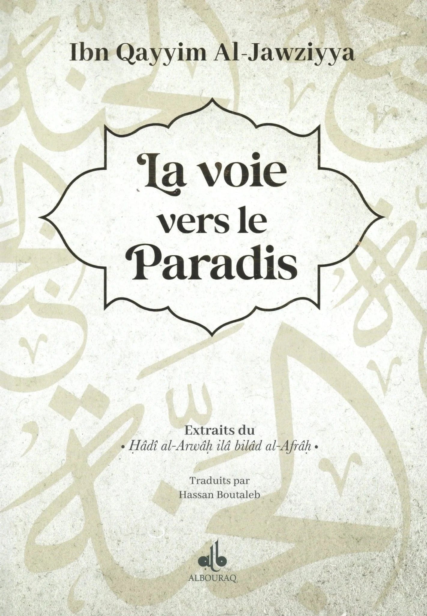 La voie vers le Paradis | Ibn Al-Qayyim Al-Jawziyyah Al Bouraq Livre > Islam > Foi et Spiritualité 9791022511469 Librairie Musulmane Al-imen