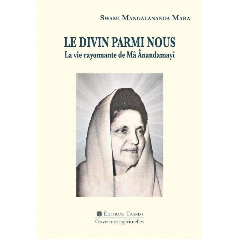 Le Divin parmi nous. La vie rayonnante de Mâ Ânandamayî Tasnîm Livre > Islam > Foi et Spiritualité 9791091300339 Librairie Musulmane Al-imen