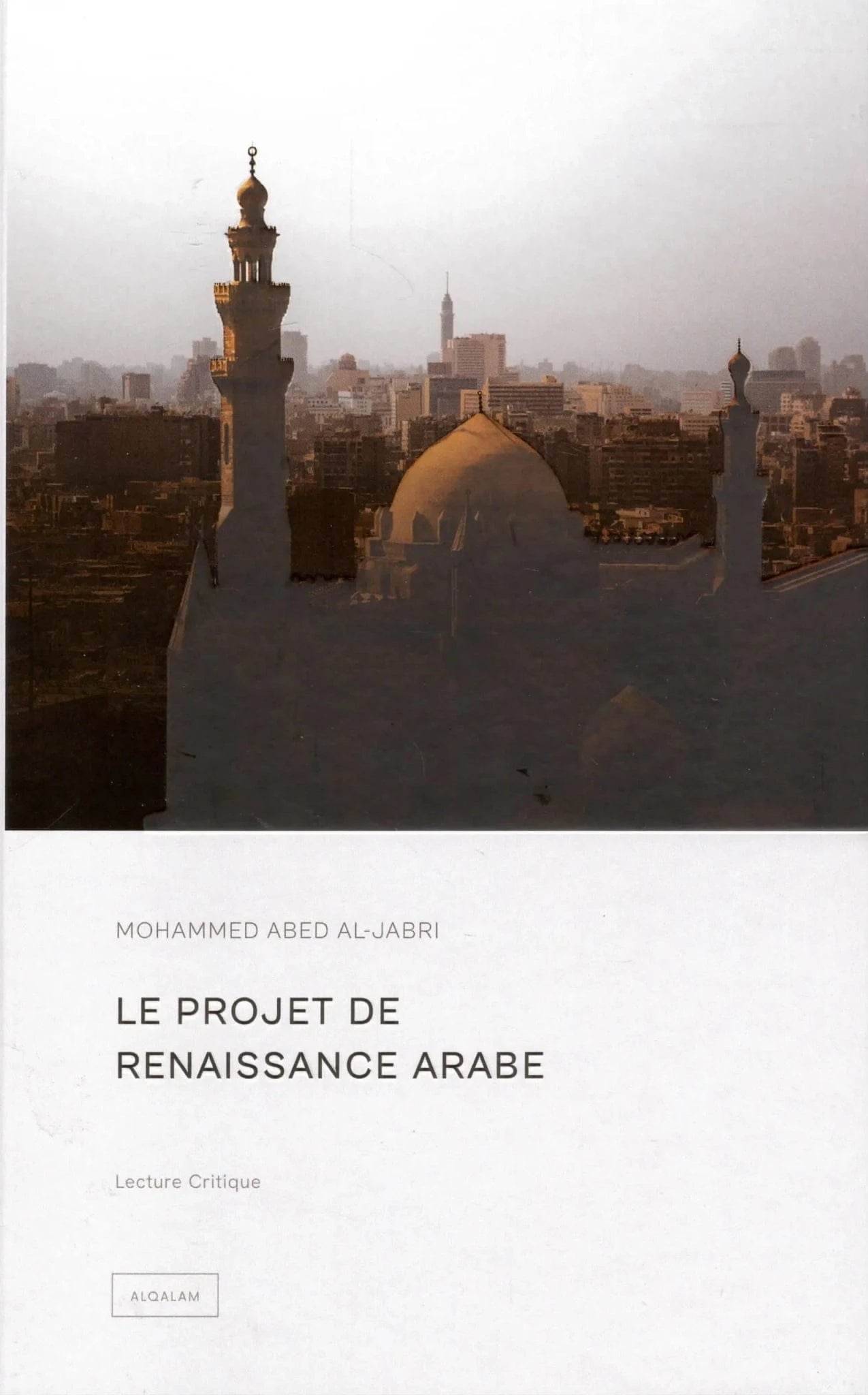Le projet de renaissance arabe de Mohammed Abed Al-Jabri Al Qalam Livre > Islam 9791092883374 Librairie Musulmane Al-imen