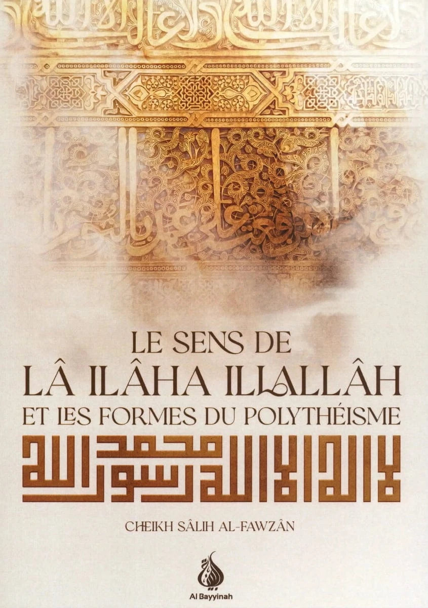 Le sens de Lâ Ilâha Illallâh et les formes du polythéisme par Cheikh Sâlih Al-Fawzân Al-Bayyinah Livre > Islam 9782902526369 Librairie Musulmane Al-imen