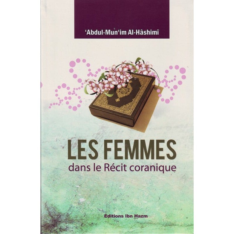 Les femmes dans le récit coranique de 'Abdul-Mun'im Al-Hâshimî Ibn Hazm Livre Islam Femme 9786144163375 Librairie Musulmane Al-imen