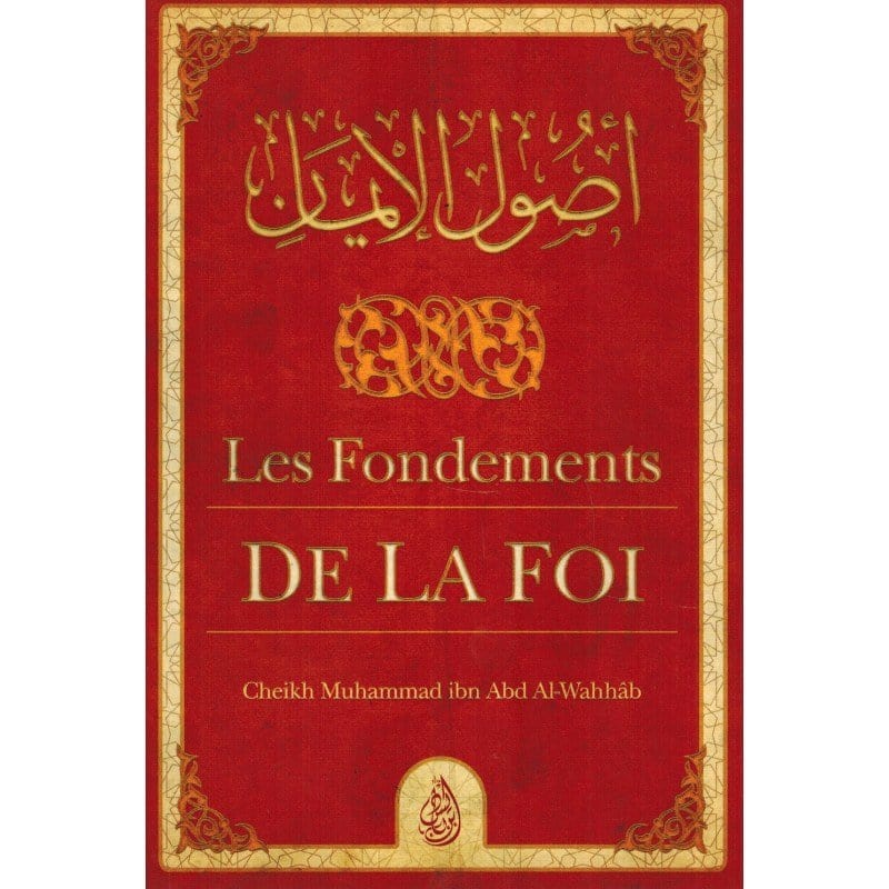 Les Fondements de la Foi (Ousoul Al-Imân) - Muhammad Ibn Abd Al-Wahhab - Ibn Badis Ibn Badis Livre > Islam > Tawhid / Aqidah (Croyance) 9791091925440 Librairie Musulmane Al-imen