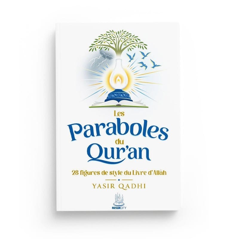 Les paraboles du Qur'an - 28 figures de style du Livre d'Allah - MuslimCity MuslimCity Livre sur le Coran Tafsir 9782491948207 Librairie Musulmane Al-imen