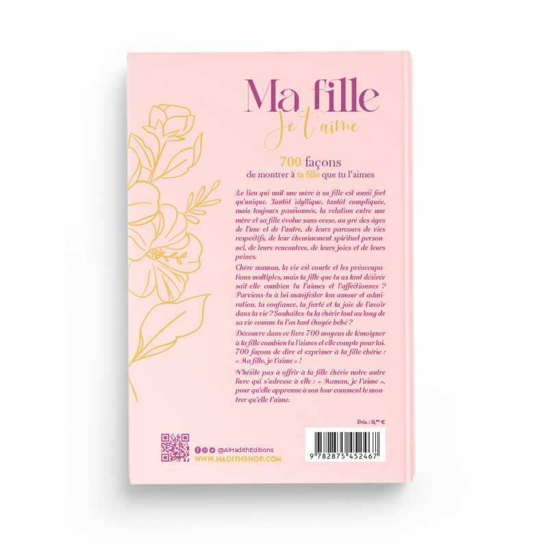 Ma Fille Je T’aime 700 Façons De Montrer À Ta Fille Que Tu L’aimes Al-Hadîth Livre Islam Femme 9782875452467 Librairie Musulmane Al-imen