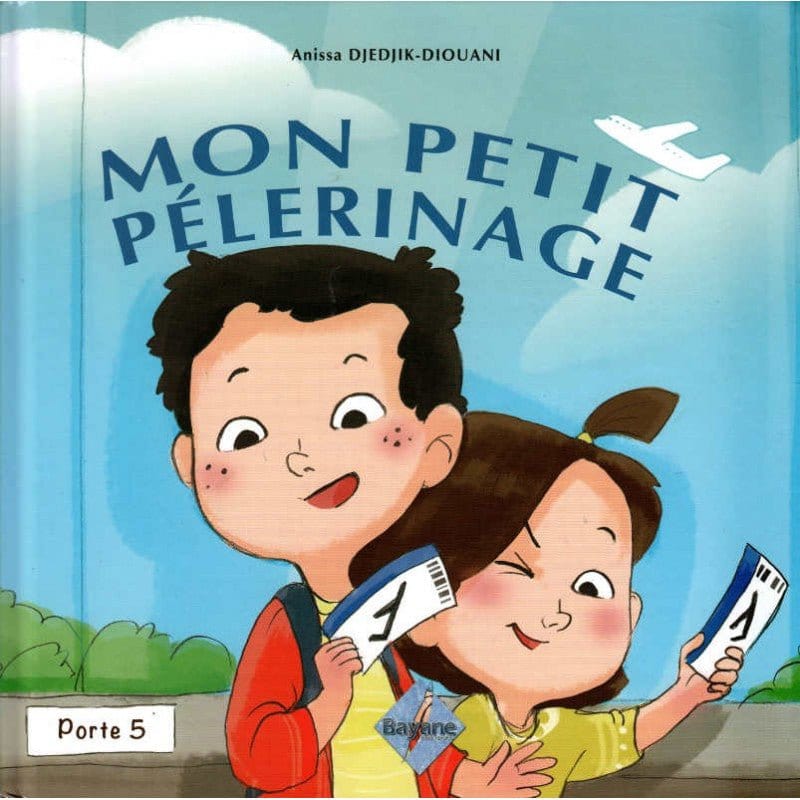 Mon Petit Pélerinage, de Anissa Djedjik-Diouani (Pour enfant de 6 à 9 ans), Série Pilier de l'islam pour enfant Bayane Livre > Islam 9782915147636 Librairie Musulmane Al-imen