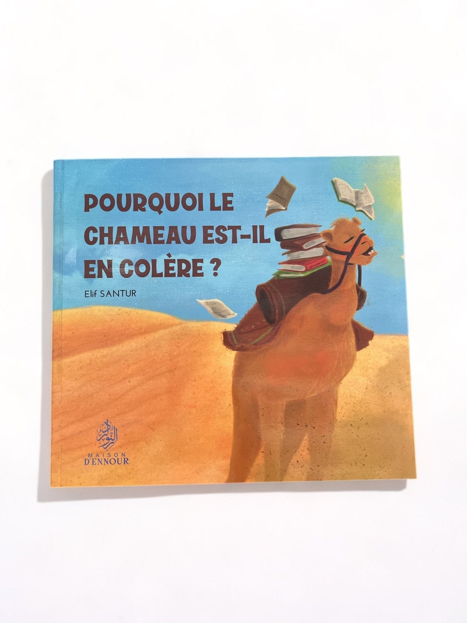 Pourquoi le chameau est-il en colère? Elif Santur Maison d'Ennour Livre Islam Enfant 9782752403643 Librairie Musulmane Al-imen