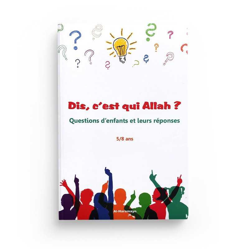 Dis, c’est qui Allah ? Questions d’enfants et leurs réponses (5/8 ans) - éditions Al-Haramayn