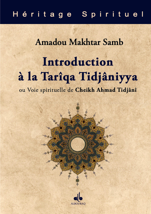  Introduction à la Tarîqa Tidjâniyya : Voie spirituelle du Cheikh Ahmad Tidjânî de Samb Amadou Maktar