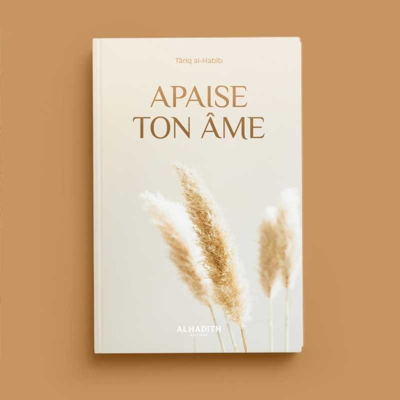 Apaise ton âme de Târiq al-Habîb Al-Hadîth Livre > Islam 9782875453532 Librairie Musulmane Al-imen