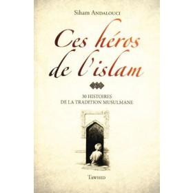 Ces héros de l’islam 30 HISTOIRES DE LA TRADITION MUSULMANE (avec illustration) - Livres par édition par Tawhid disponible chez Al - imen