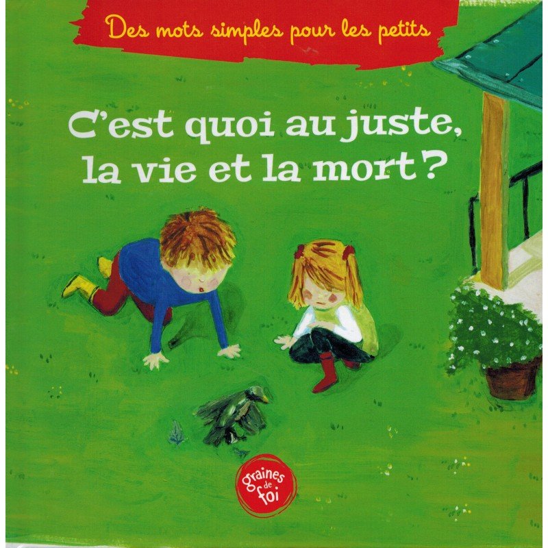 C'est quoi au juste la vie et la mort ? - Livres par édition par Graines de Foi disponible chez Al - imen