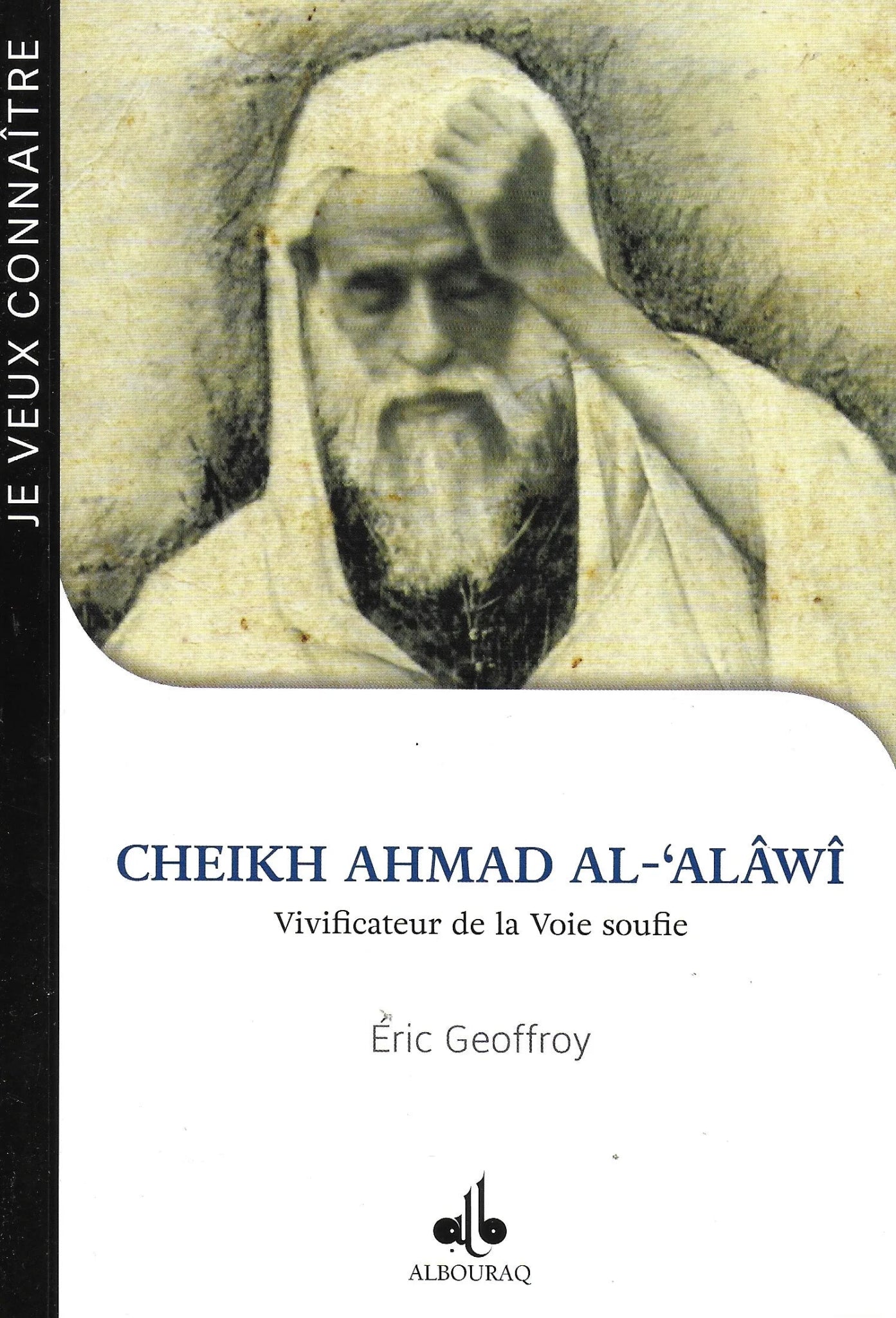 Cheikh Ahmad al - ‘Alâwî – Vivificateur de la Voie soufie d'Eric Geoffroy - Livres par édition par Al Bouraq disponible chez Al - imen