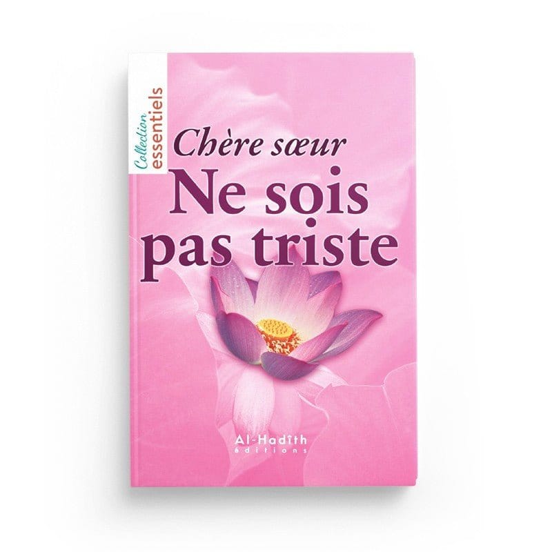 Chère soeur, ne sois pas triste - Editions al-Hadîth Al-Hadîth Livre Islam Femme 9782875452757 Librairie Musulmane Al-imen