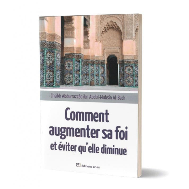 Comment augmenter sa foi et éviter qu'elle diminue Anas Livre > Islam > Foi et Spiritualité 9782913069152 Librairie Musulmane Al-imen