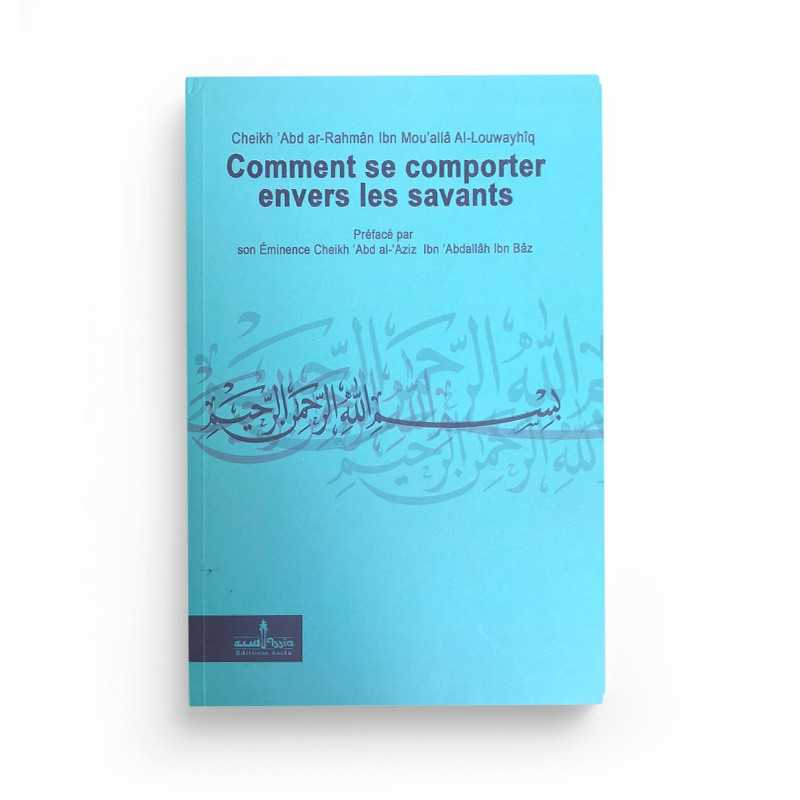 Comment se comporter envers les savants du Cheykh 'Abd Ar - Rahmân Ibn Mou'allâ Al - Louwayhîq - livres par édition par Assia disponible chez Al - imen