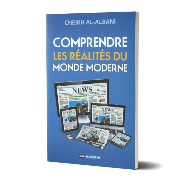 Comprendre les réalités du monde moderne ( Cheikh Al Albanî) disponible chez Al - imen