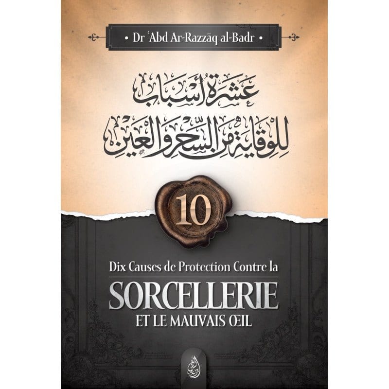Dix causes de protection contre la sorcellerie et le mauvais œil par Abd Ar-Razzāq ibn 'Abd Al-Muhsin al-Badr Ibn Badis Livre > Islam 9782493871152 Librairie Musulmane Al-imen