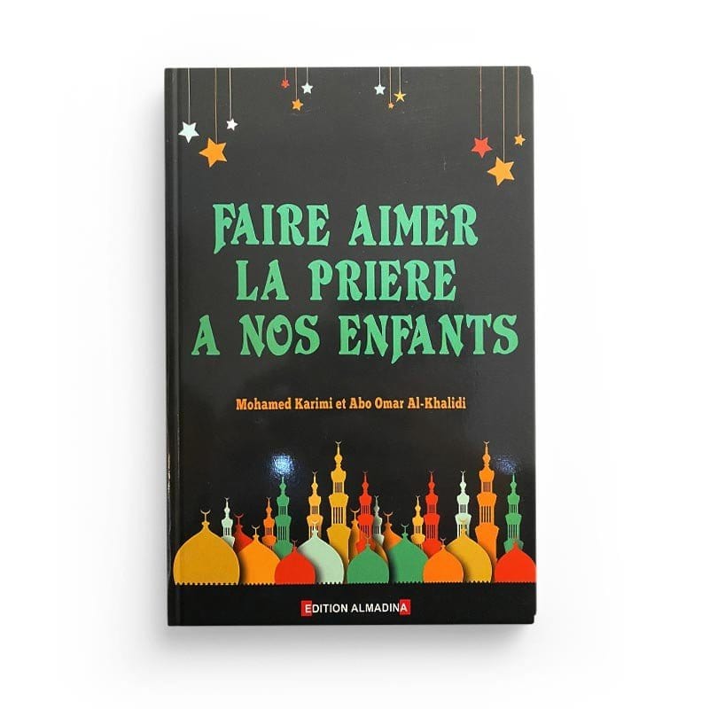 Faire aimer la prière à nos enfants (Mohammad Karimi et Abo Omar Lakhaldi) Al-Madina Livres > Islam > Prière (Salat) 9789954954324 Librairie Musulmane Al-imen