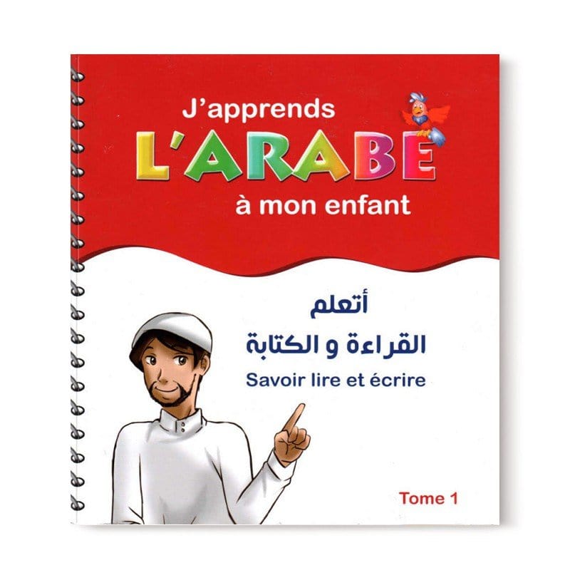 J'apprends L'Arabe À Mon Enfant: Savoir Lire Et Écrire - Tome 1 - Editions Pixelgraf Sana Livre Islam Enfant 9782356337283 Librairie Musulmane Al-imen