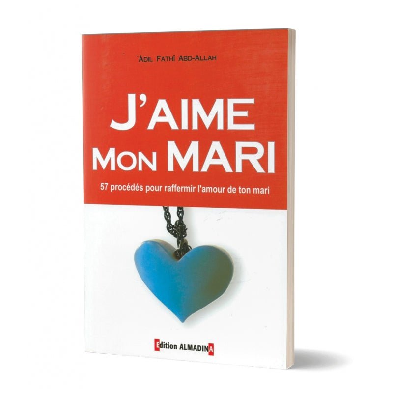 J'aime mon mari (57 Procédés pour raffermir l'amour de ton mari), de 'Adil Fathî Abd - Allah, 9 ème édition 2016 - Livres par édition par Al - Madina disponible chez Al - imen