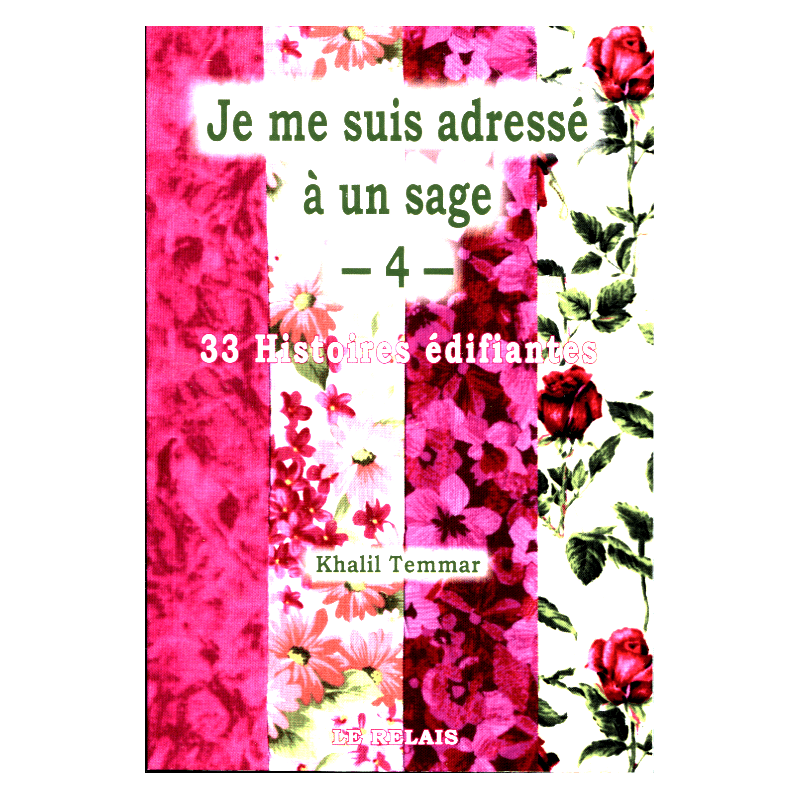 Je me suis adressé à un sage – 4 : 33 histoires édifiantes de Khalil Temmar Le Relais Livre > Islam 9782917850275 Librairie Musulmane Al-imen