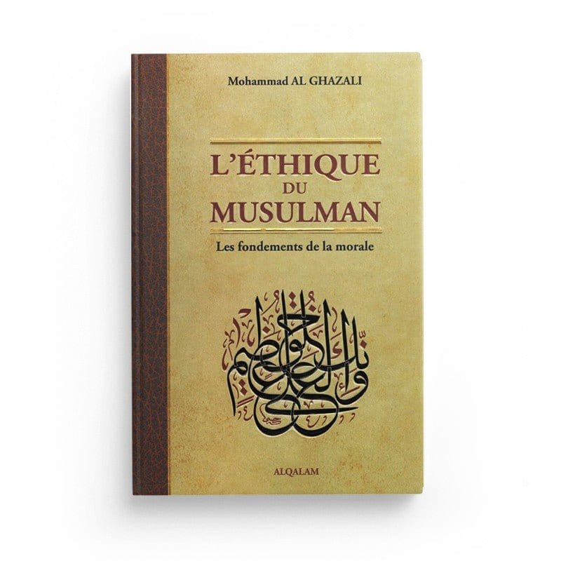 L'éthique du musulman - Les fondements de la morale Al Qalam Livre > Islam 9791092883152 Librairie Musulmane Al-imen