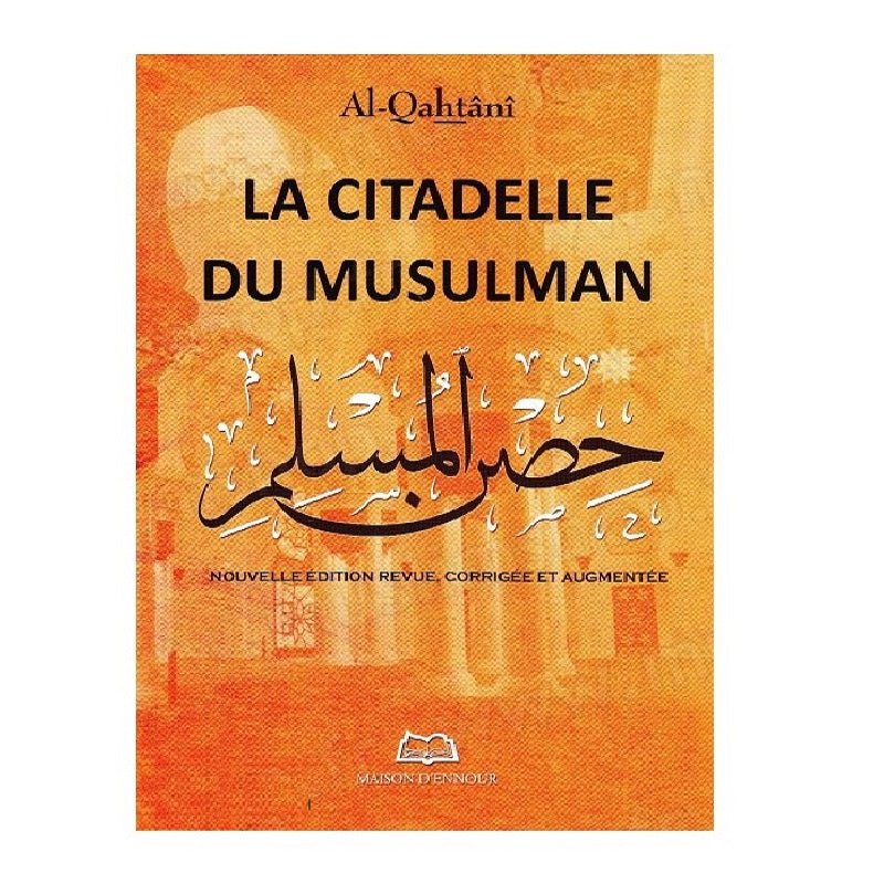 La citadelle du musulman, de Al - Qahtânî (Arabe - Français - Phonétique), Grand Format, Nouvelle édition corrigée et augmentée - Livres par édition par Maison d'Ennour disponible chez Al - imen