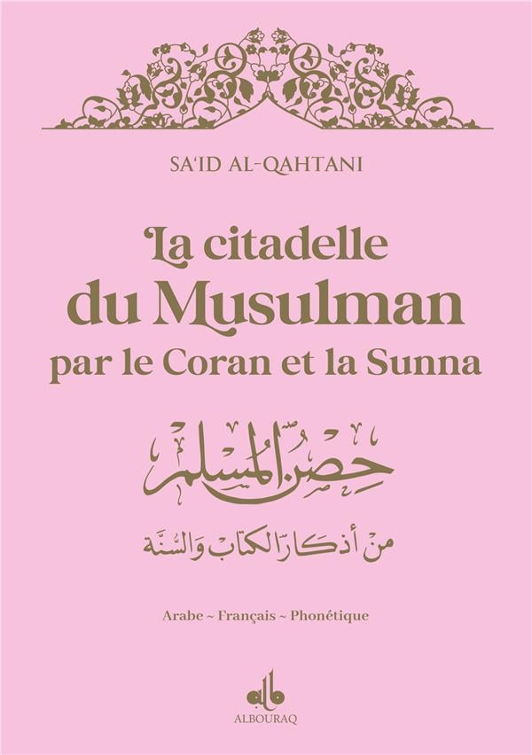 La citadelle du musulman par le Coran et la Sunna (14 x 20 cm) par Saïd Al Qahtanî Rose Al - imen