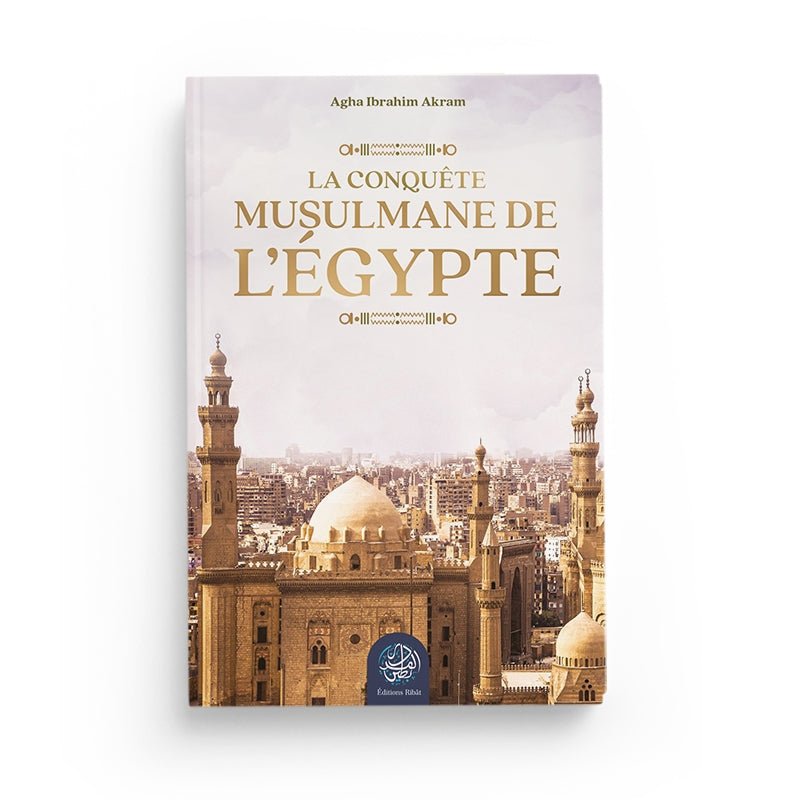 La conquête musulmane de l’Égypte - Agha Ibrahim Akram disponible chez Al - imen