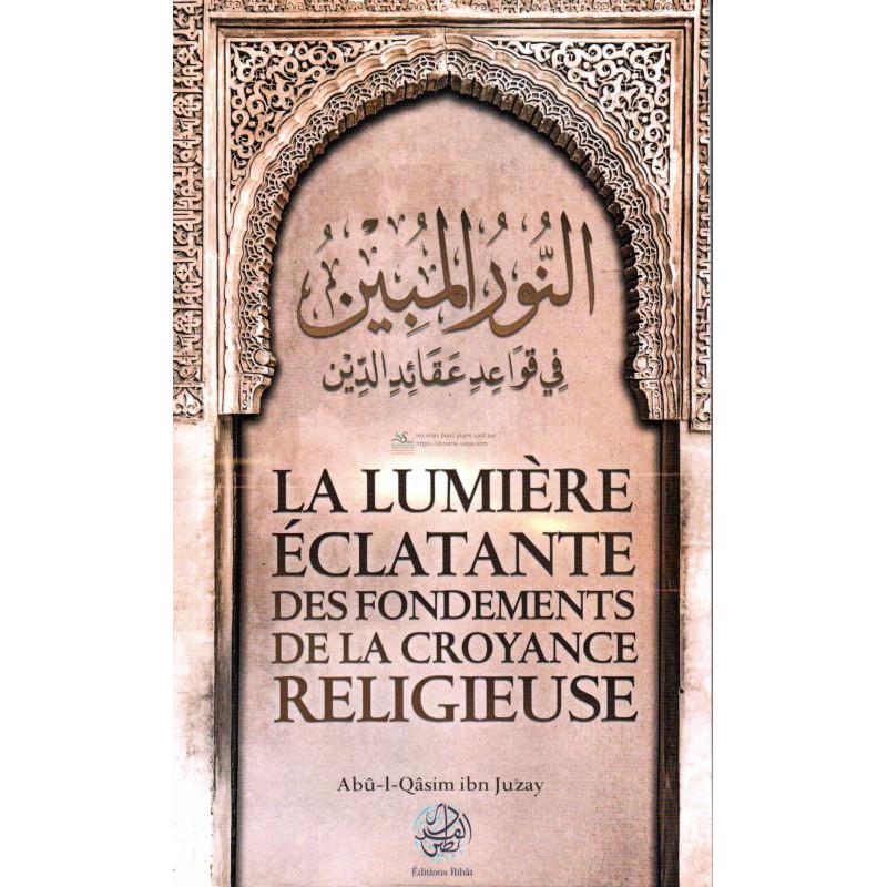 La lumière éclatante des fondements de la croyance religieuse - Ribât éditions Ribât Livre > Islam > Tawhid / Aqidah (Croyance) 9782956444046 Librairie Musulmane Al-imen