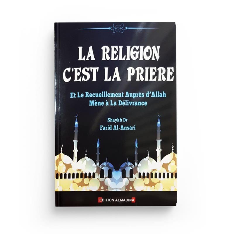 La Religion c'est la Prière et le recueillement auprès d’Allah mène à la délivrance, de Shaykh Farid Al-Ansari Al-Madina Livre > Islam > Tawhid / Aqidah (Croyance) 9789954718049 Librairie Musulmane Al-imen