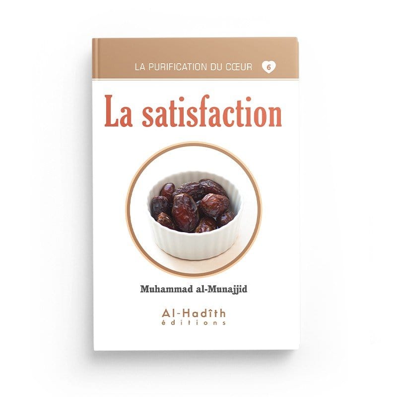 la satisfaction - Muhammad al-Munajjid (collection munajjid) Al-Hadîth Livre > Islam > Foi et Spiritualité 9782875450647 Librairie Musulmane Al-imen